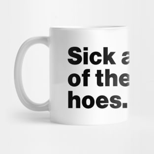 Sick And Tide Of These Hoes Funny Mug